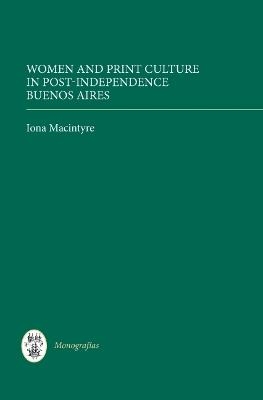 Women and Print Culture in Post-Independence Buenos Aires - Iona Macintyre