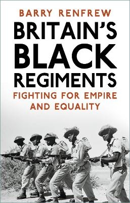 Britain's Black Regiments - Barry Renfrew