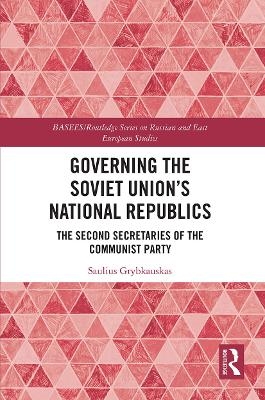 Governing the Soviet Union's National Republics - Saulius Grybkauskas