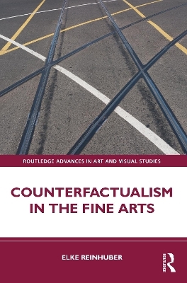 Counterfactualism in the Fine Arts - Elke Reinhuber