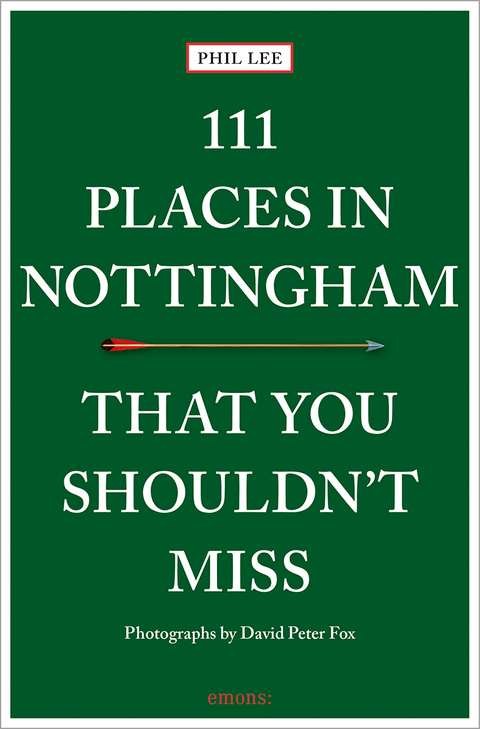 111 Places in Nottingham That You Shouldn't Miss - Phil Lee