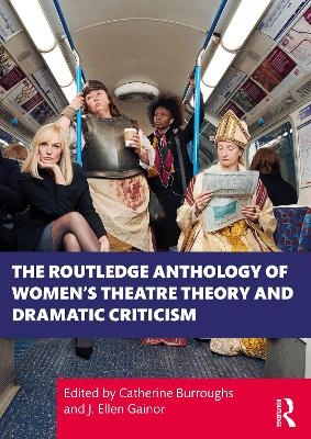 The Routledge Anthology of Women's Theatre Theory and Dramatic Criticism - 