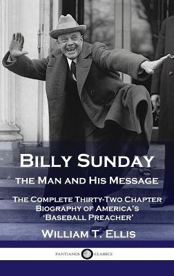 Billy Sunday, the Man and His Message - William T Ellis