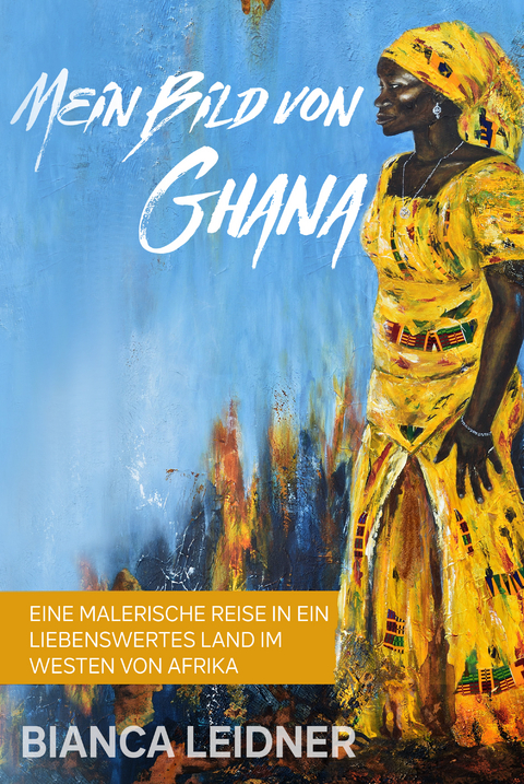 Mein Bild von Ghana - Bianca Leidner