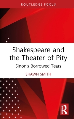 Shakespeare and the Theater of Pity - Shawn Smith