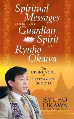 Spiritual Messages from the Guardian Spirit of Ryuho Okawa - Ryuho Okawa