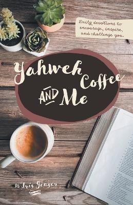 Yahweh Coffee and Me - Iris Yeager