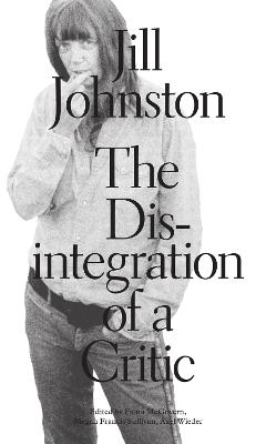 The Disintegration of a Critic - Jill Johnston