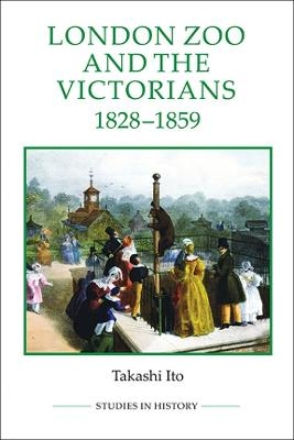 London Zoo and the Victorians, 1828-1859 - Takashi Ito