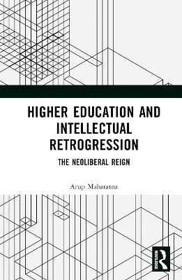 Higher Education and Intellectual Retrogression - Arup Maharatna
