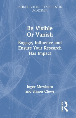 Be Visible Or Vanish - Inger Mewburn, Simon Clews