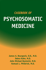 Casebook of Psychosomatic Medicine - James A. Bourgeois, Debra Kahn, Kemuel L. Philbrick, John M. Bostwick