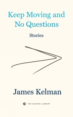 Keep Moving And No Questions - James Kelman