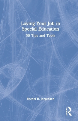 Loving Your Job in Special Education - Rachel R. Jorgensen