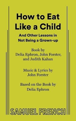 How to Eat Like a Child - John Forster, Delia Ephron, Judith Kahan