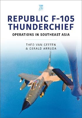 Republic F-105 Thunderchief - Theo van Geffen, Gerald Arruda