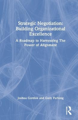Strategic Negotiation: Building Organizational Excellence - Joshua Gordon, Gary Furlong