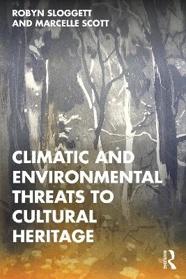 Climatic and Environmental Threats to Cultural Heritage - Robyn Sloggett, Marcelle Scott