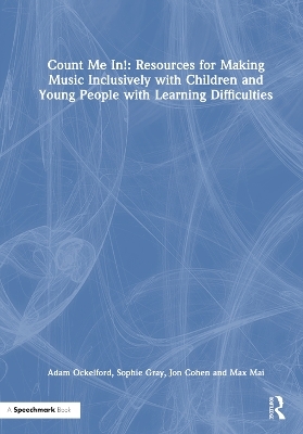 Count Me In!: Resources for Making Music Inclusively with Children and Young People with Learning Difficulties - Adam Ockelford, Sophie Gray, Jon Cohen, Max Mai