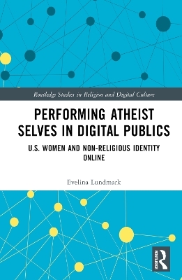 Performing Atheist Selves in Digital Publics - Evelina Lundmark