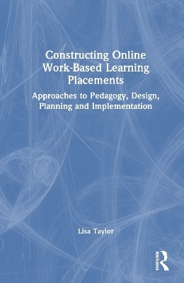 Constructing Online Work-Based Learning Placements - Lisa Taylor