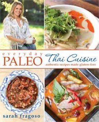 Everyday Paleo: Thai Cuisine - Sarah Fragoso