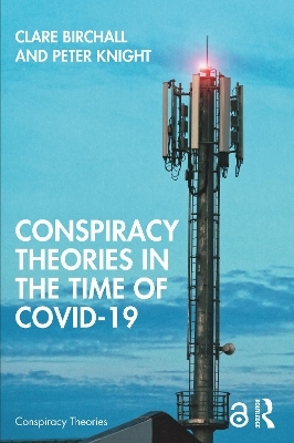 Conspiracy Theories in the Time of Covid-19 - Clare Birchall, Peter Knight