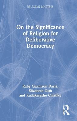 On the Significance of Religion for Deliberative Democracy - Ruby Quantson Davis, Elizabeth Gish, Kudakwashe Chitsike