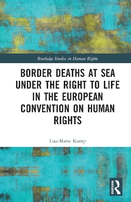 Border Deaths at Sea under the Right to Life in the European Convention on Human Rights - Lisa-Marie Komp