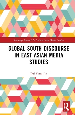 Global South Discourse in East Asian Media Studies - Dal Yong Jin
