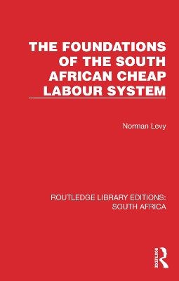 The Foundations of the South African Cheap Labour System - Norman Levy