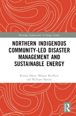 Northern Indigenous Community-Led Disaster Management and Sustainable Energy - Ranjan Datta, Margot Hurlbert, William Marion