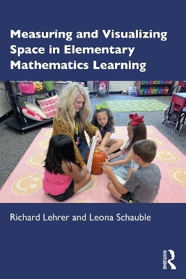 Measuring and Visualizing Space in Elementary Mathematics Learning - Richard Lehrer, Leona Schauble