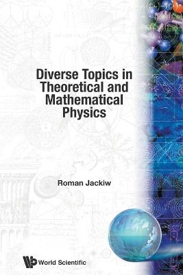 Diverse Topics In Theoretical And Mathematical Physics: Lectures By Roman Jackiw - Roman Jackiw