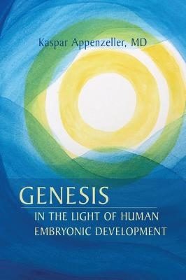 Genesis in the Light of Human Embryonic Development - Kaspar Appenzeller