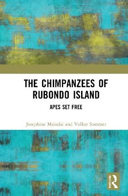 The Chimpanzees of Rubondo Island - Josephine Nadezda Msindai, Volker Sommer