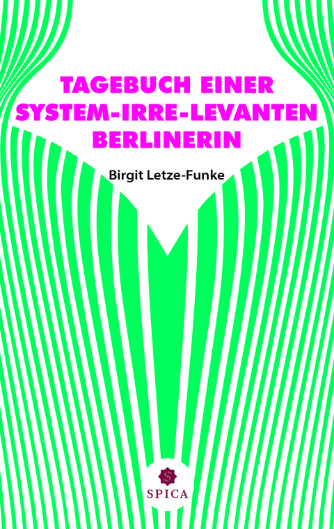 TAGEBUCH EINER SYSTEM-IRRE-LEVANTEN BERLINERIN - Birgit Letze-Funke