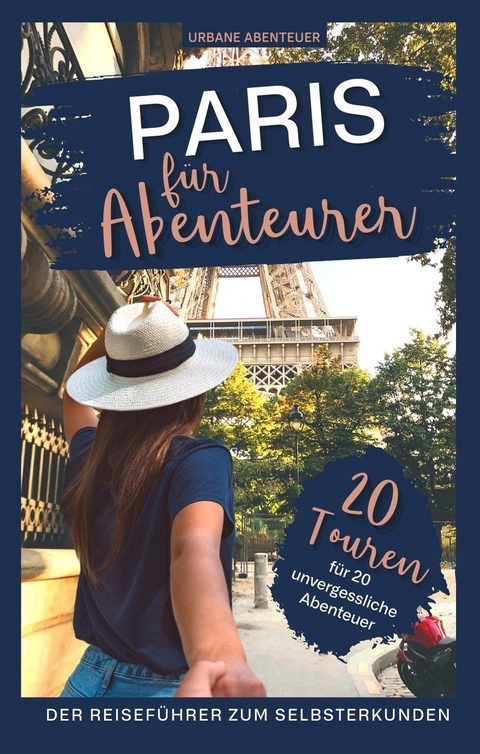 Paris für Abenteurer – Der Reiseführer zum Selbsterkunden - Ute Lebhaus