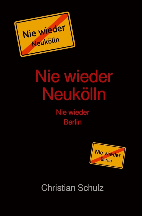 Nie wieder Neukölln - Christian Schulz