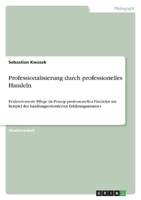 Professionalisierung durch professionelles Handeln - Sebastian Kwasek