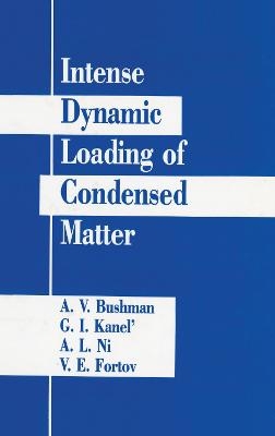 Intense Dynamic Loading Of Condensed Matter - A. V. Bushman
