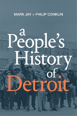 A People's History of Detroit - Mark Jay, Philip Conklin