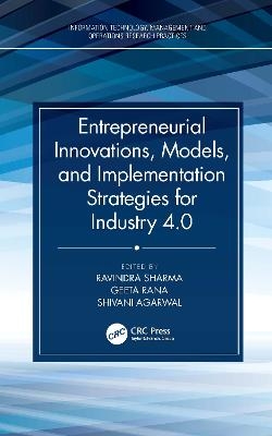 Entrepreneurial Innovations, Models, and Implementation Strategies for Industry 4.0 - 