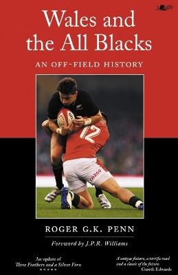 Wales and the All Blacks - An Off-Field History - Roger G. K. Penn