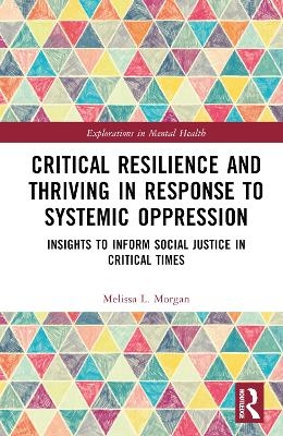 Critical Resilience and Thriving in Response to Systemic Oppression - Melissa L. Morgan