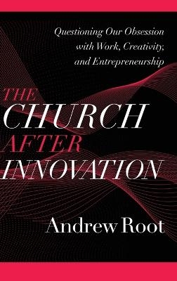 Church after Innovation - Andrew Root