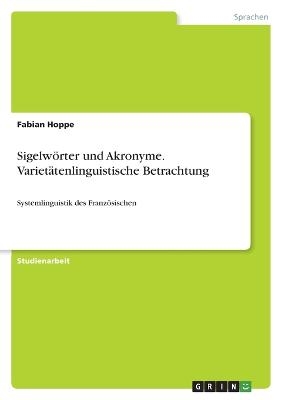 SigelwÃ¶rter und Akronyme. VarietÃ¤tenlinguistische Betrachtung - Fabian Hoppe