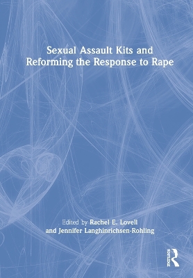 Sexual Assault Kits and Reforming the Response to Rape - 
