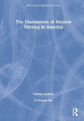 The Foundations of Modern Nursing in America (POD 8 volumes) -  Various