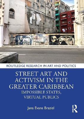 Street Art and Activism in the Greater Caribbean - Jana Evans Braziel